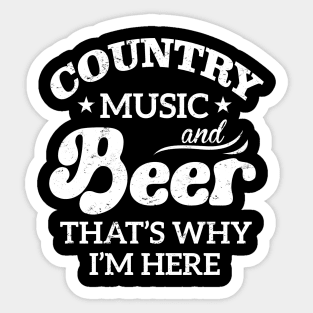 Country Music And Beer That's Why I'm Here Sticker